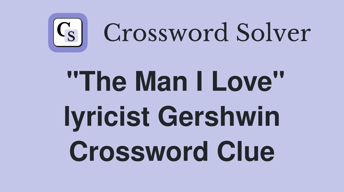 "The Man I Love" lyricist Gershwin Crossword Clue