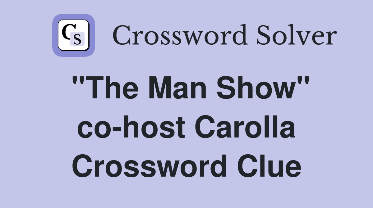 "The Man Show" co-host Carolla Crossword Clue
