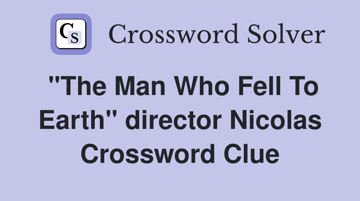"The Man Who Fell To Earth" director Nicolas Crossword Clue