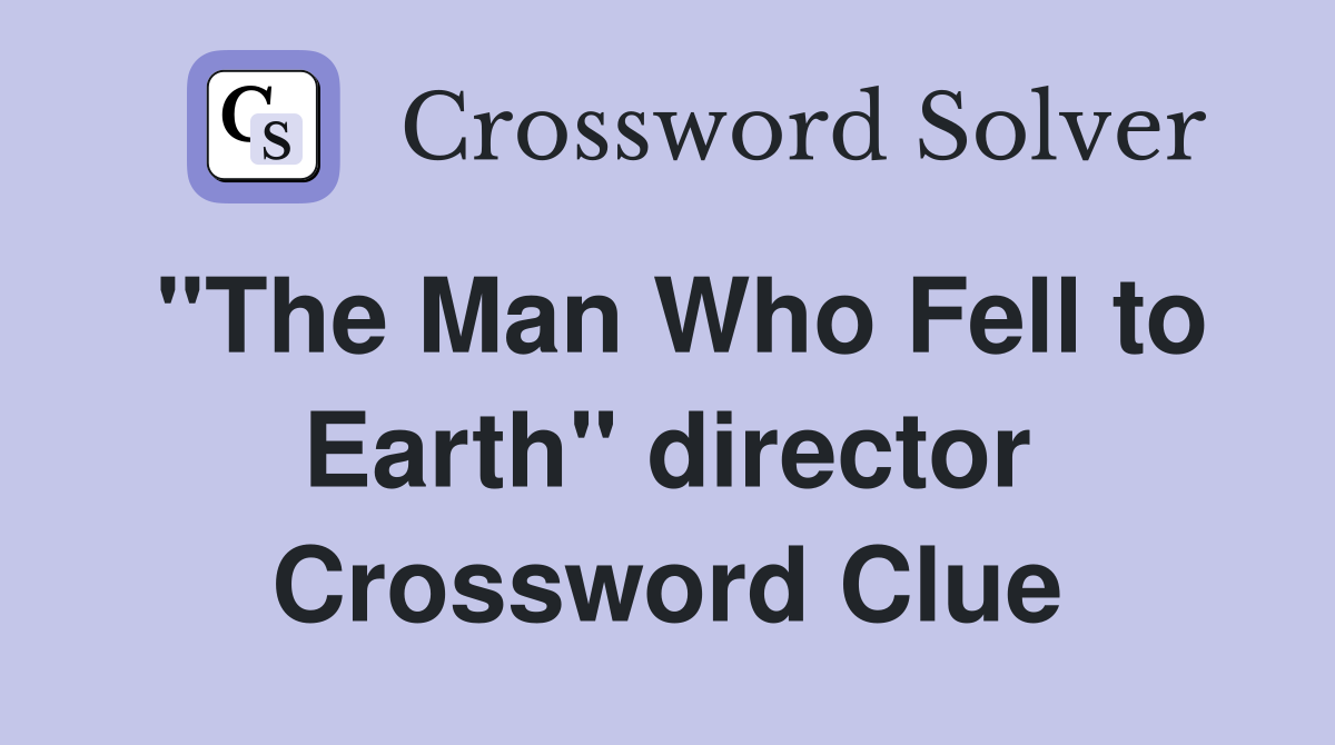 "The Man Who Fell to Earth" director Crossword Clue