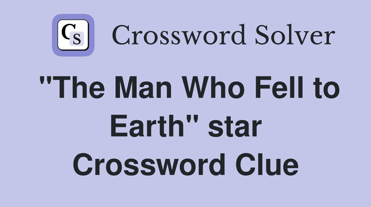 "The Man Who Fell to Earth" star Crossword Clue