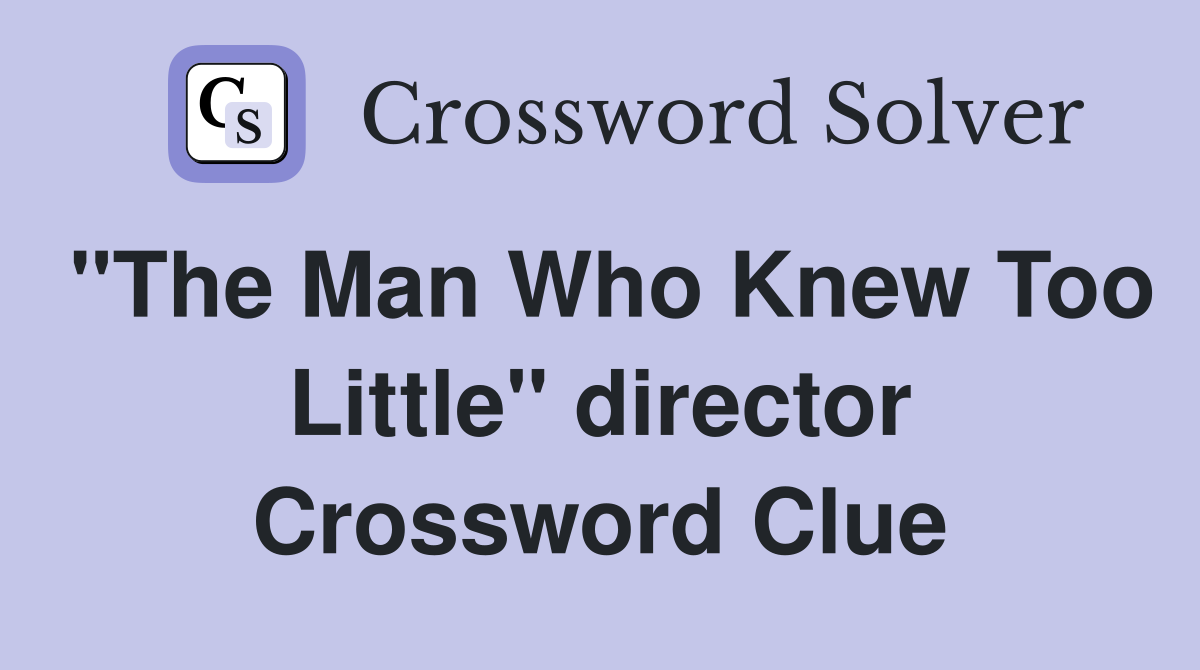 "The Man Who Knew Too Little" director Crossword Clue