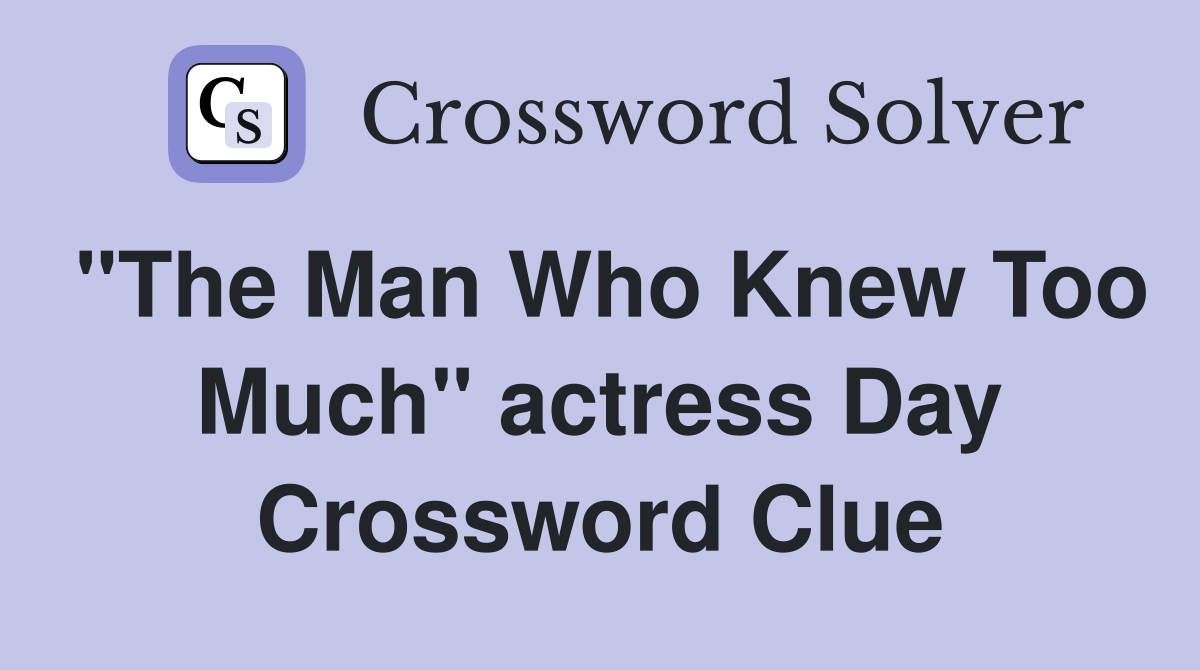 "The Man Who Knew Too Much" actress Day Crossword Clue