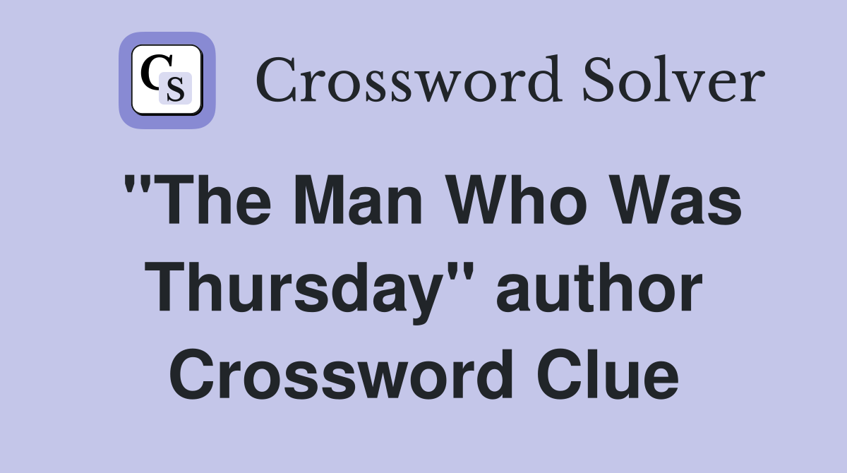 "The Man Who Was Thursday" author Crossword Clue