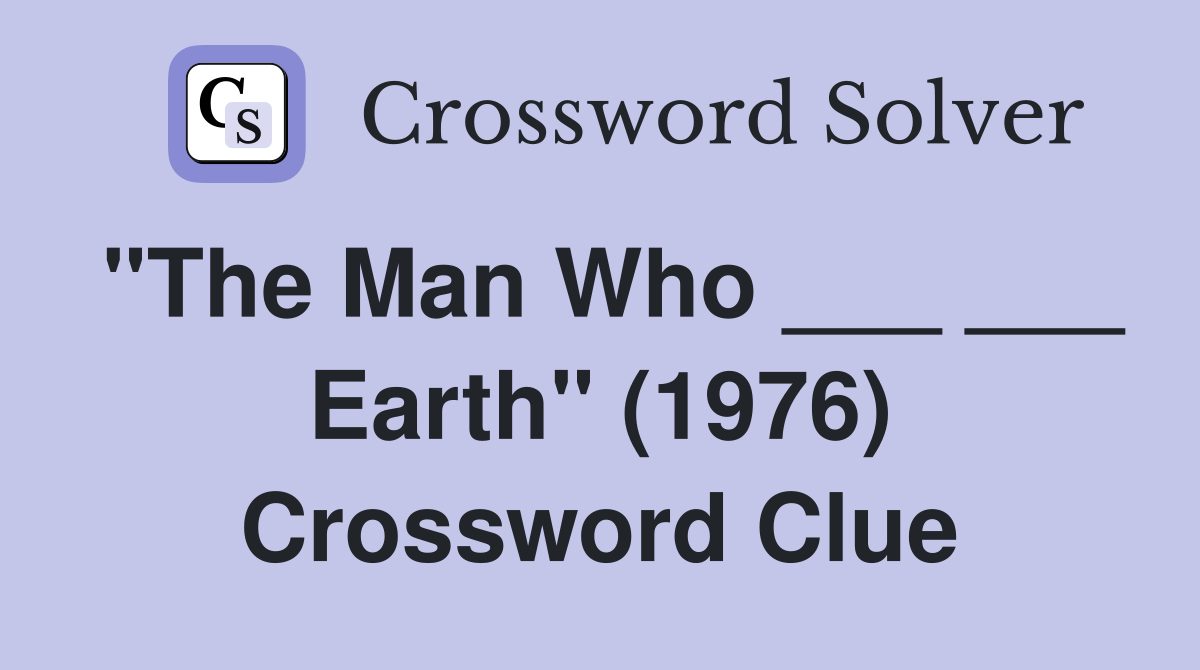 "The Man Who ___ ___ Earth" (1976) Crossword Clue