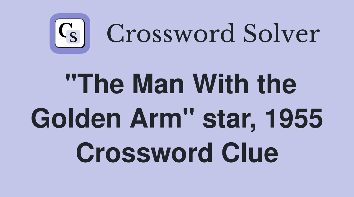 "The Man With the Golden Arm" star, 1955 Crossword Clue