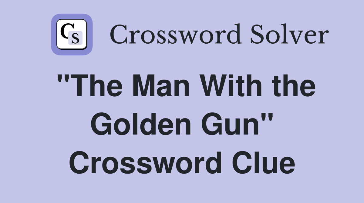 "The Man With the Golden Gun" Crossword Clue