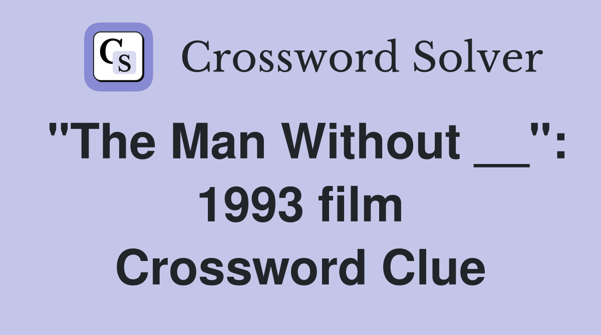 "The Man Without __": 1993 film Crossword Clue