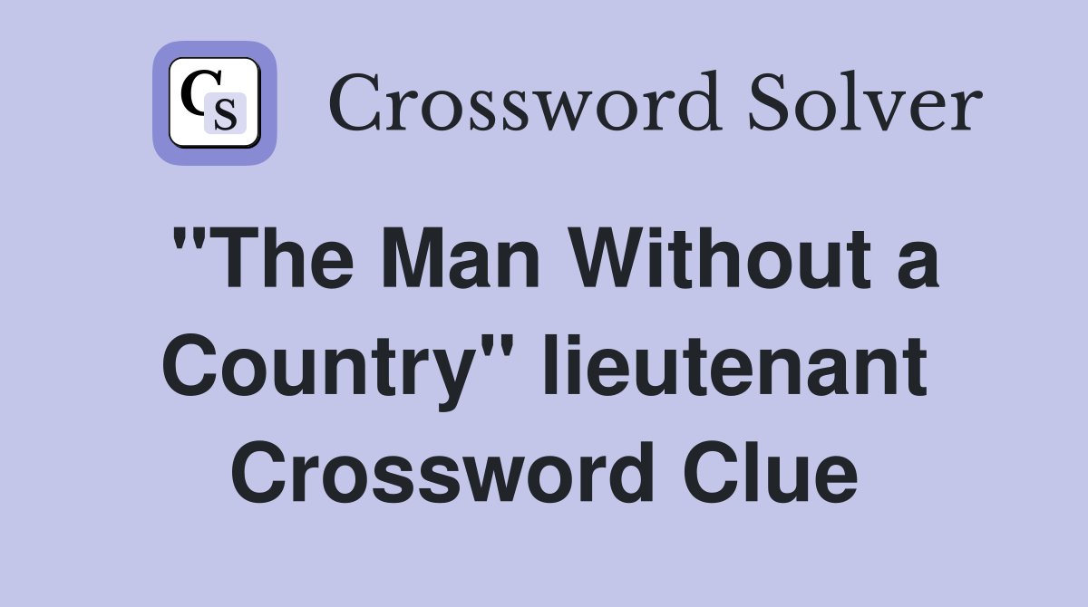 "The Man Without a Country" lieutenant Crossword Clue