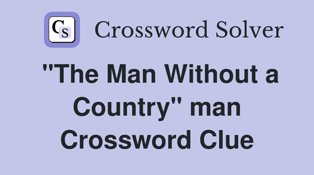 "The Man Without a Country" man Crossword Clue