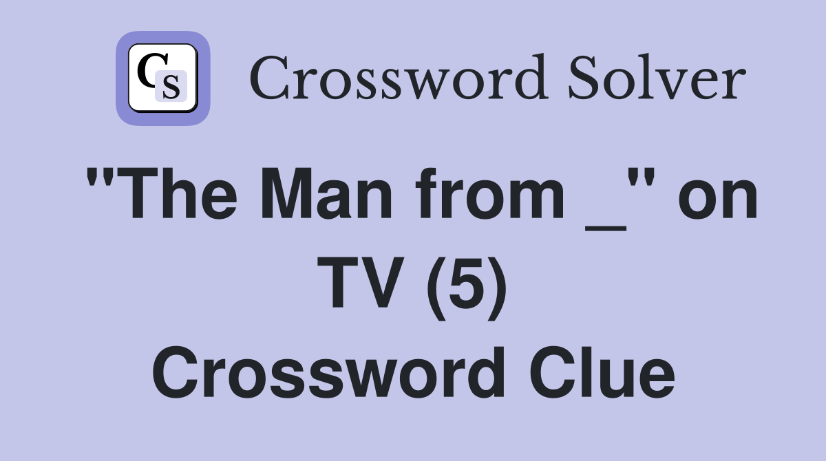 "The Man from _" on TV (5) Crossword Clue