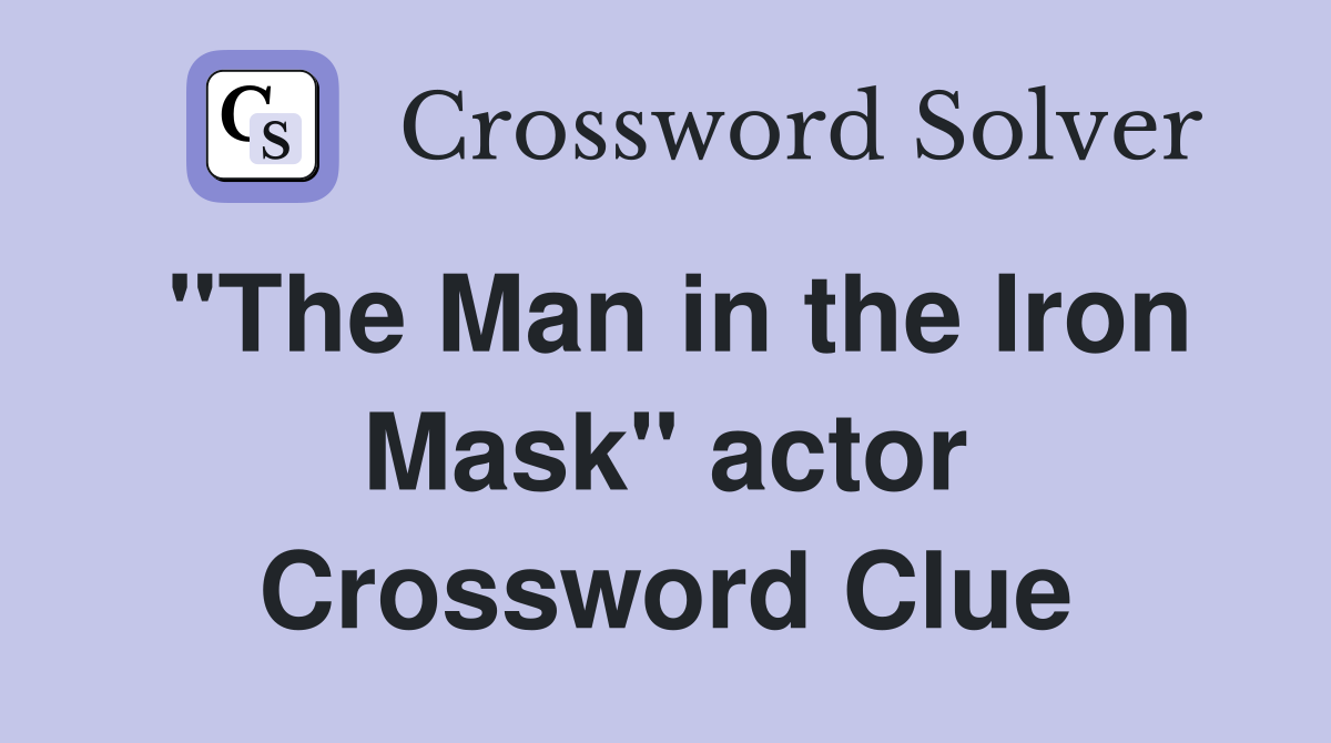 "The Man in the Iron Mask" actor Crossword Clue