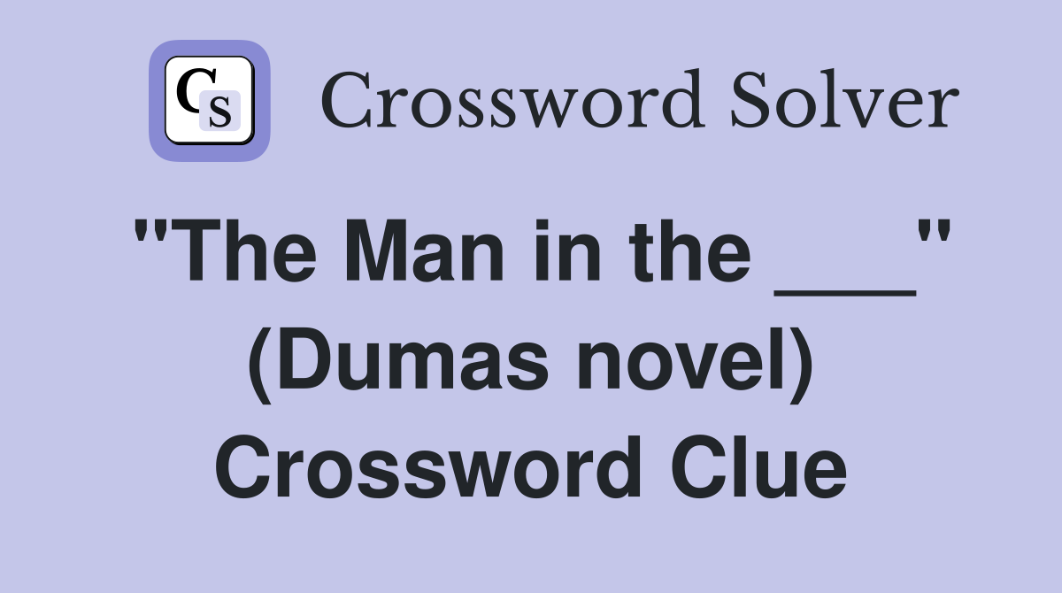 "The Man in the ___" (Dumas novel) Crossword Clue