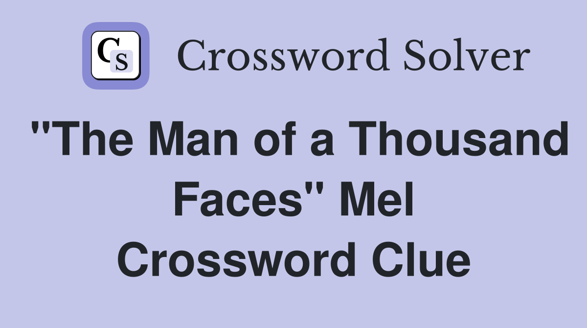 "The Man of a Thousand Faces" Mel Crossword Clue