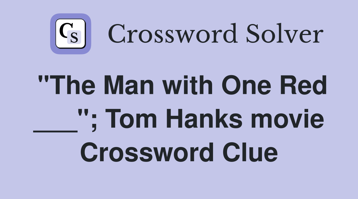 "The Man with One Red ___"; Tom Hanks movie Crossword Clue