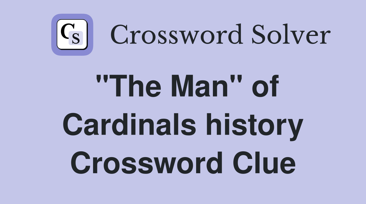 "The Man" of Cardinals history Crossword Clue