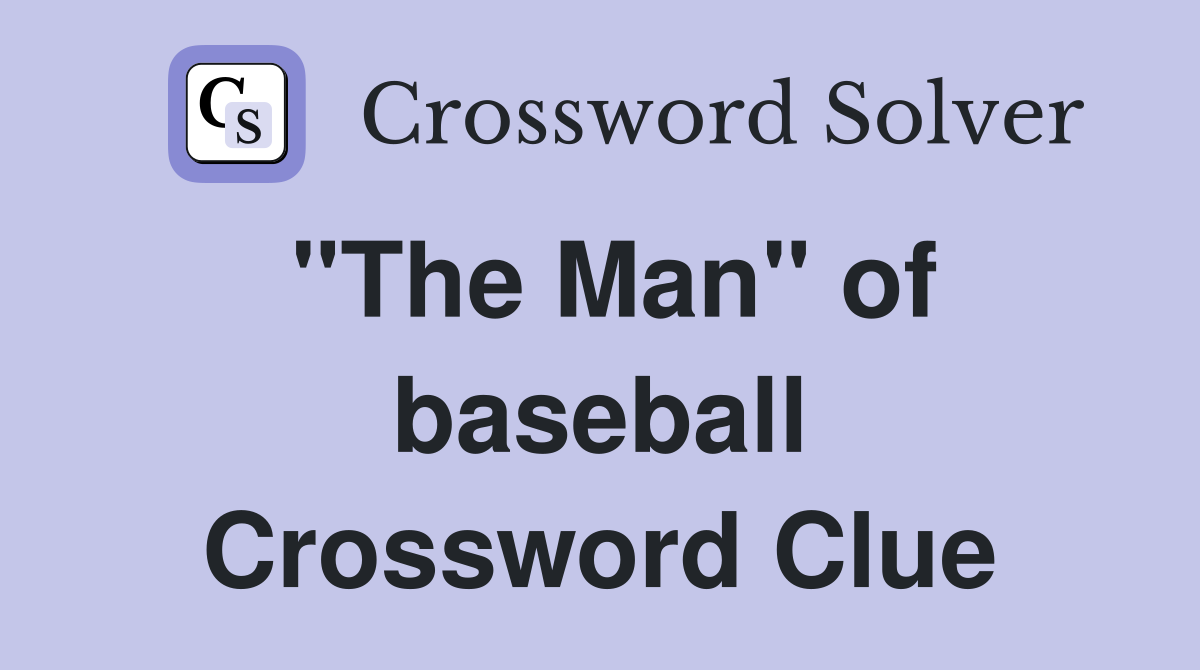 "The Man" of baseball Crossword Clue