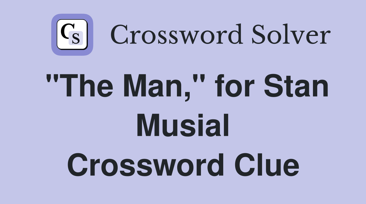 "The Man," for Stan Musial Crossword Clue