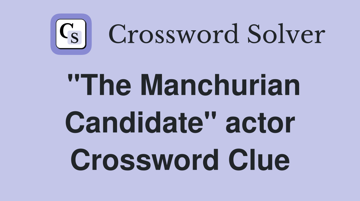 "The Manchurian Candidate" actor Crossword Clue