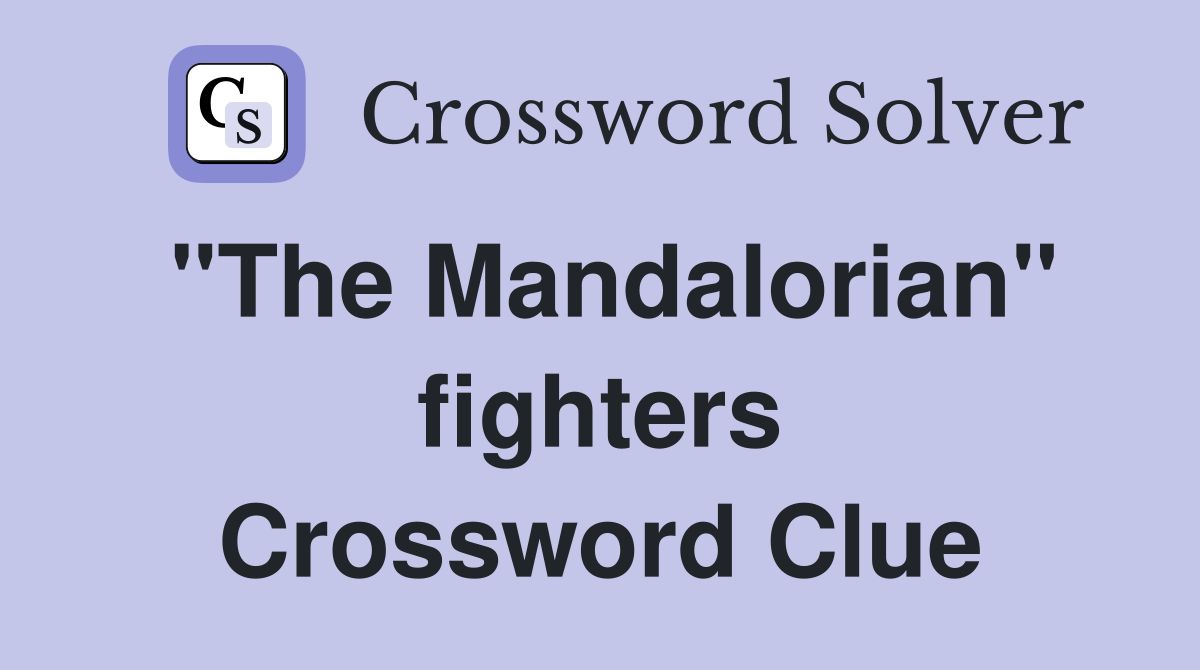 "The Mandalorian" fighters Crossword Clue