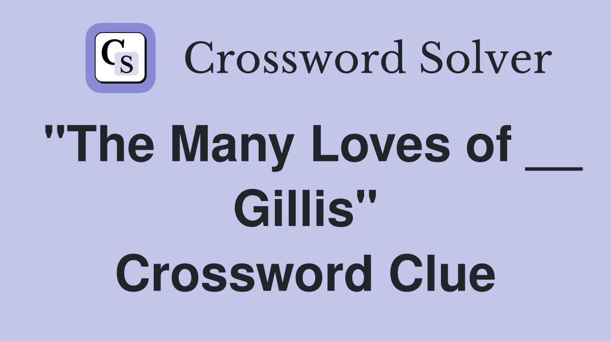 "The Many Loves of __ Gillis" Crossword Clue