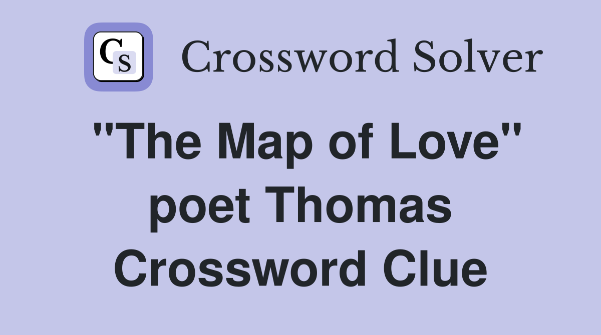 "The Map of Love" poet Thomas Crossword Clue