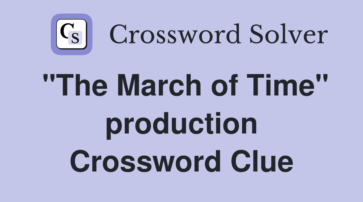 "The March of Time" production Crossword Clue