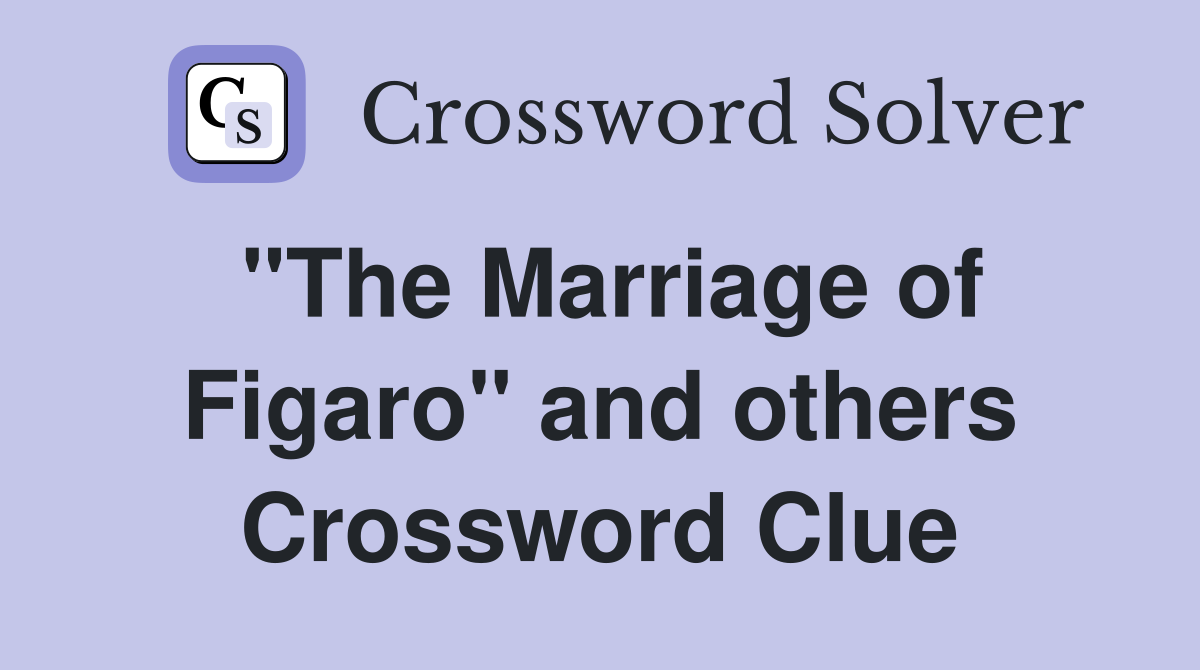 "The Marriage of Figaro" and others Crossword Clue