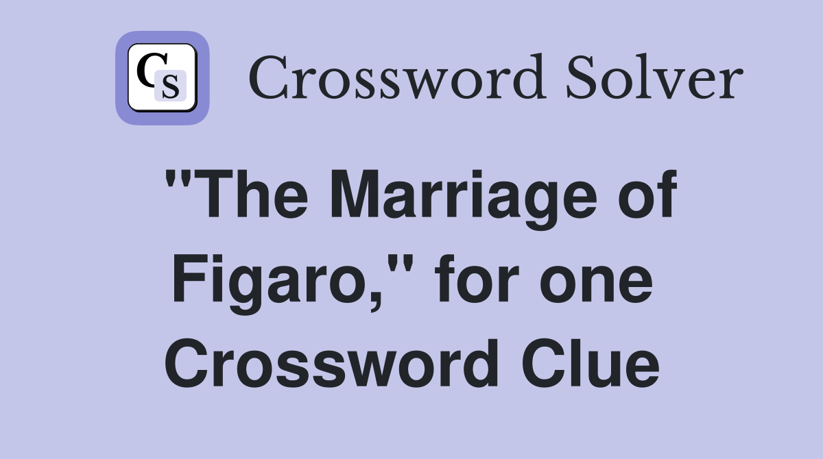 "The Marriage of Figaro," for one Crossword Clue