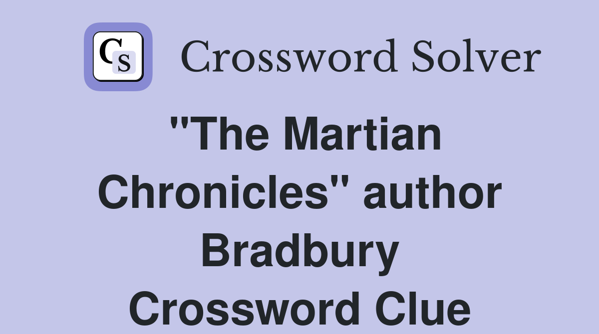 "The Martian Chronicles" author Bradbury Crossword Clue