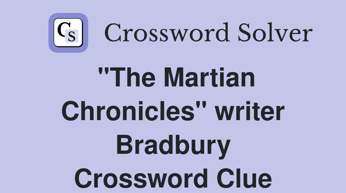 "The Martian Chronicles" writer Bradbury Crossword Clue