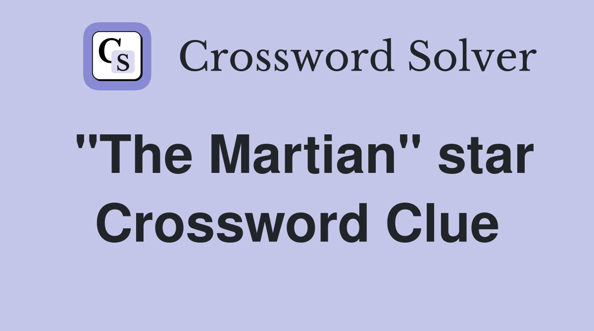 "The Martian" star Crossword Clue