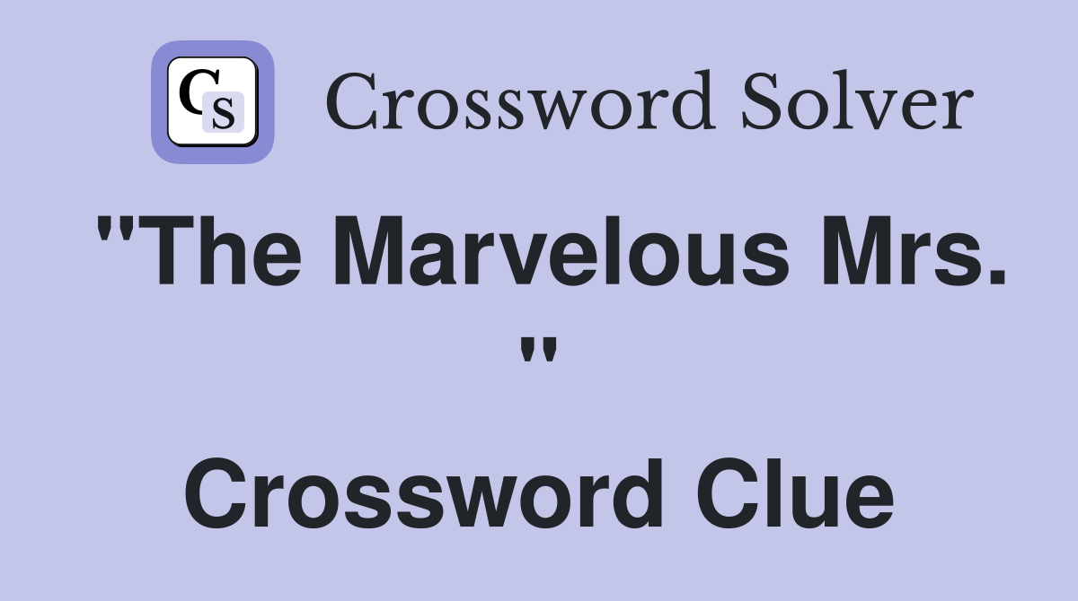 "The Marvelous Mrs. " Crossword Clue