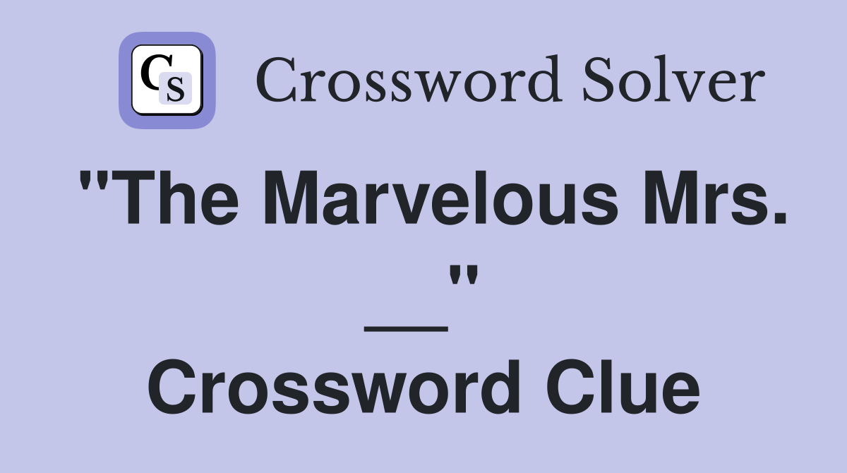"The Marvelous Mrs. __" Crossword Clue