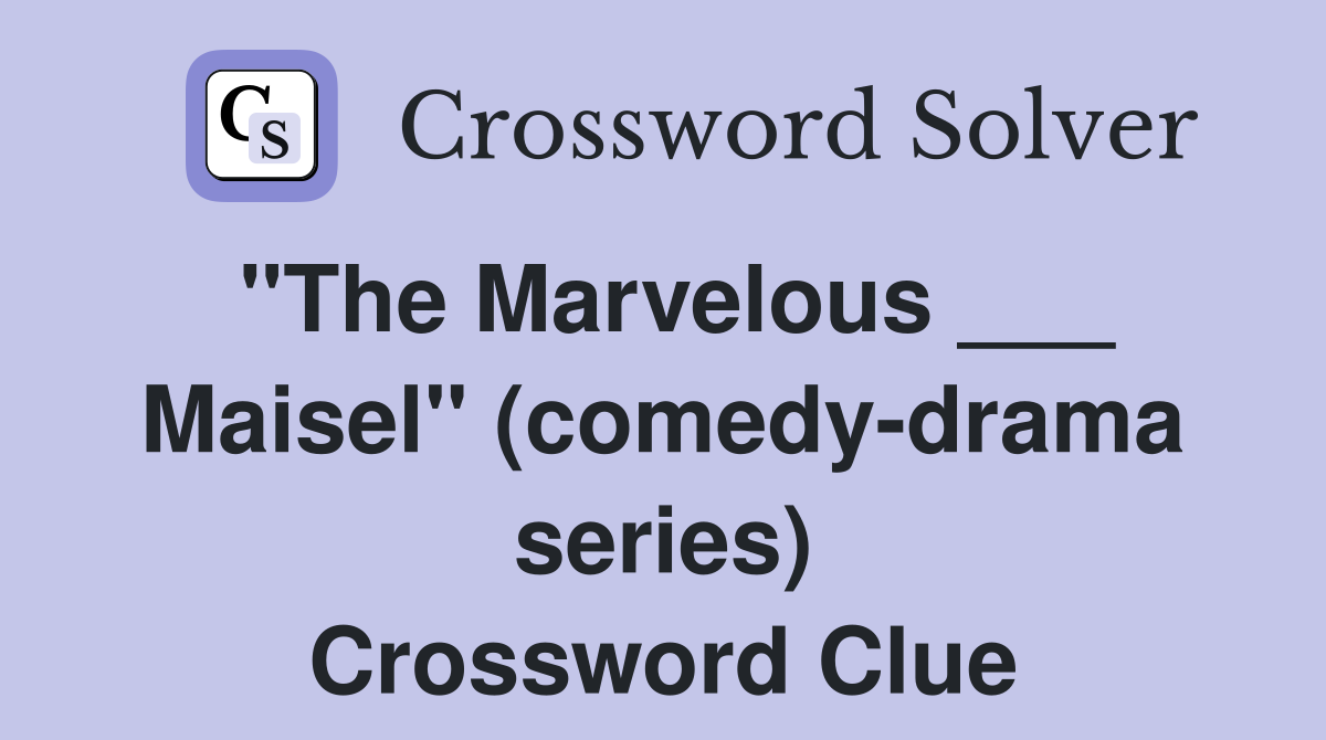 "The Marvelous ___ Maisel" (comedy-drama series) Crossword Clue