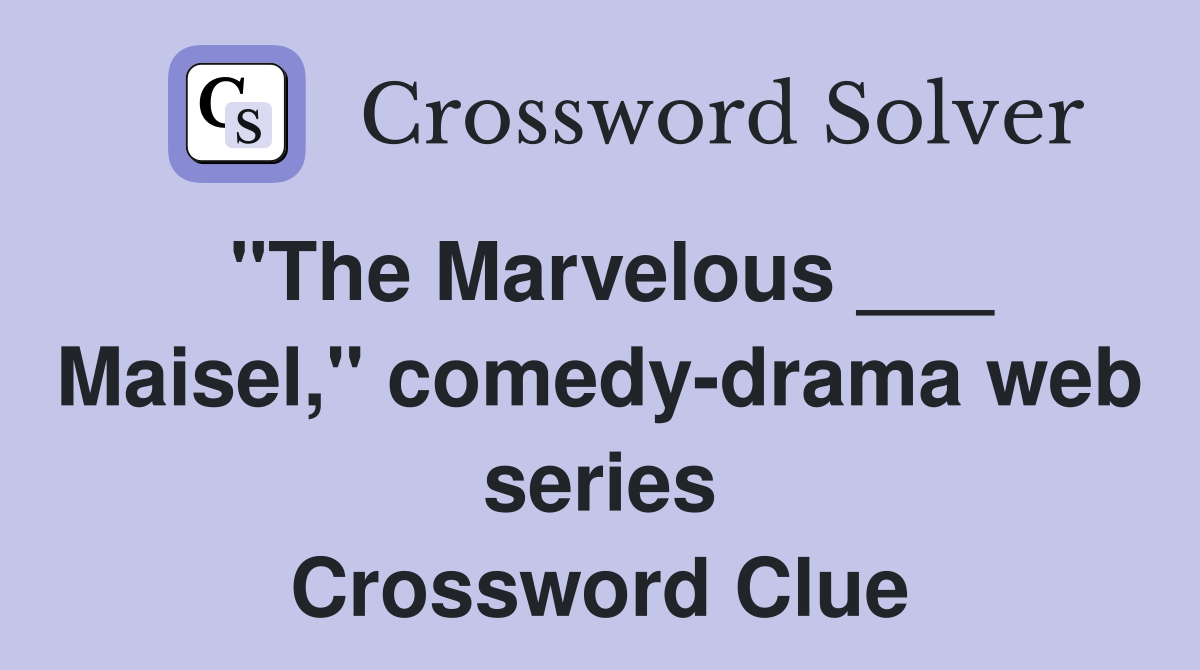 "The Marvelous ___ Maisel," comedy-drama web series Crossword Clue