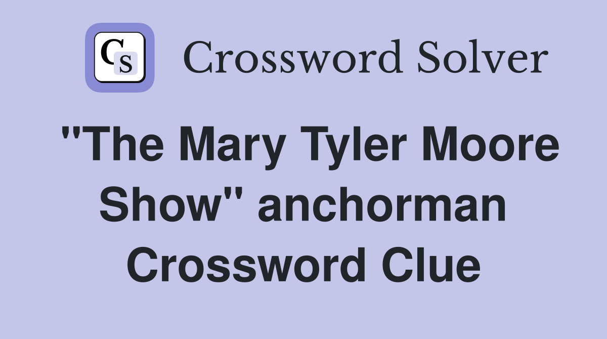"The Mary Tyler Moore Show" anchorman Crossword Clue