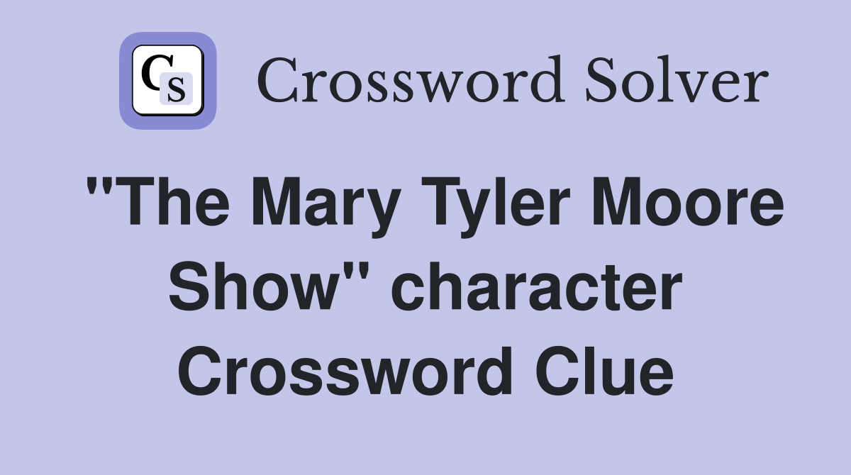 "The Mary Tyler Moore Show" character Crossword Clue
