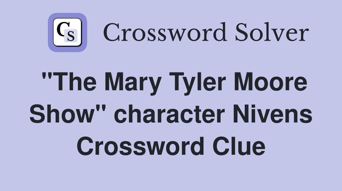 "The Mary Tyler Moore Show" character Nivens Crossword Clue