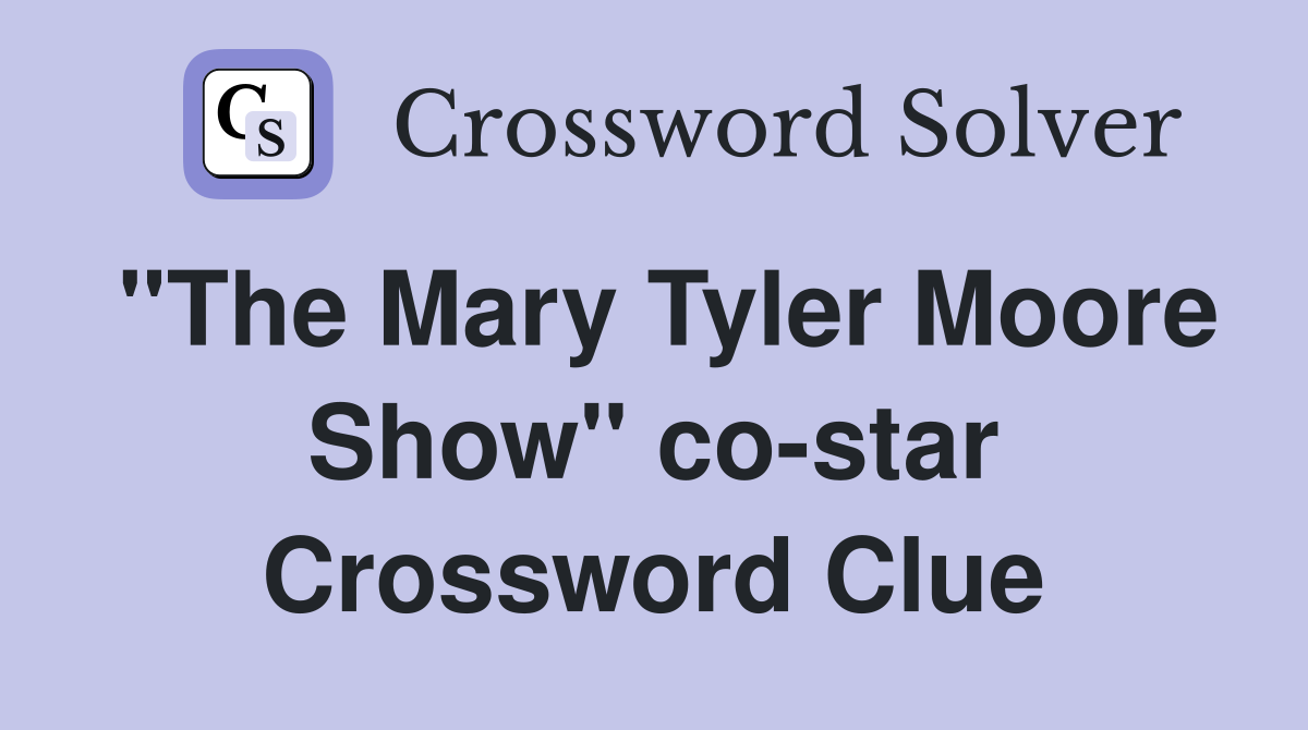 "The Mary Tyler Moore Show" co-star Crossword Clue