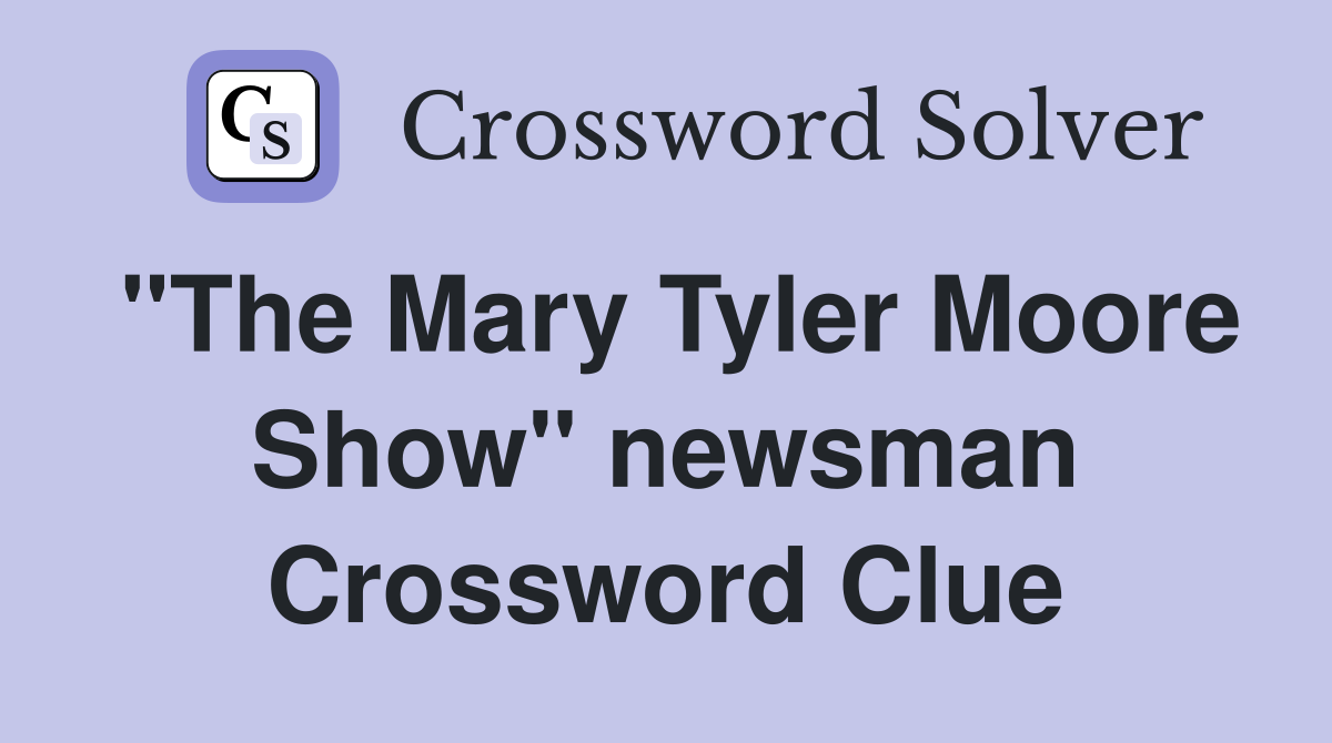 "The Mary Tyler Moore Show" newsman Crossword Clue