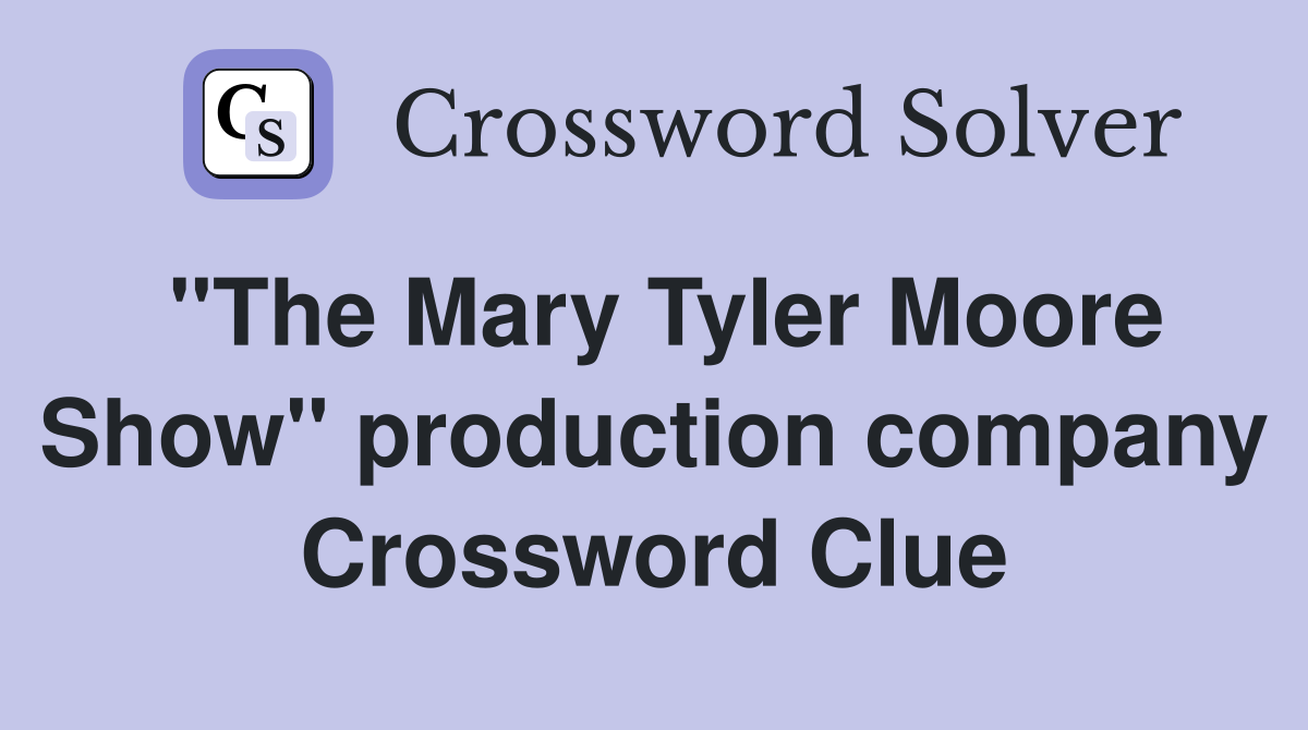 "The Mary Tyler Moore Show" production company Crossword Clue