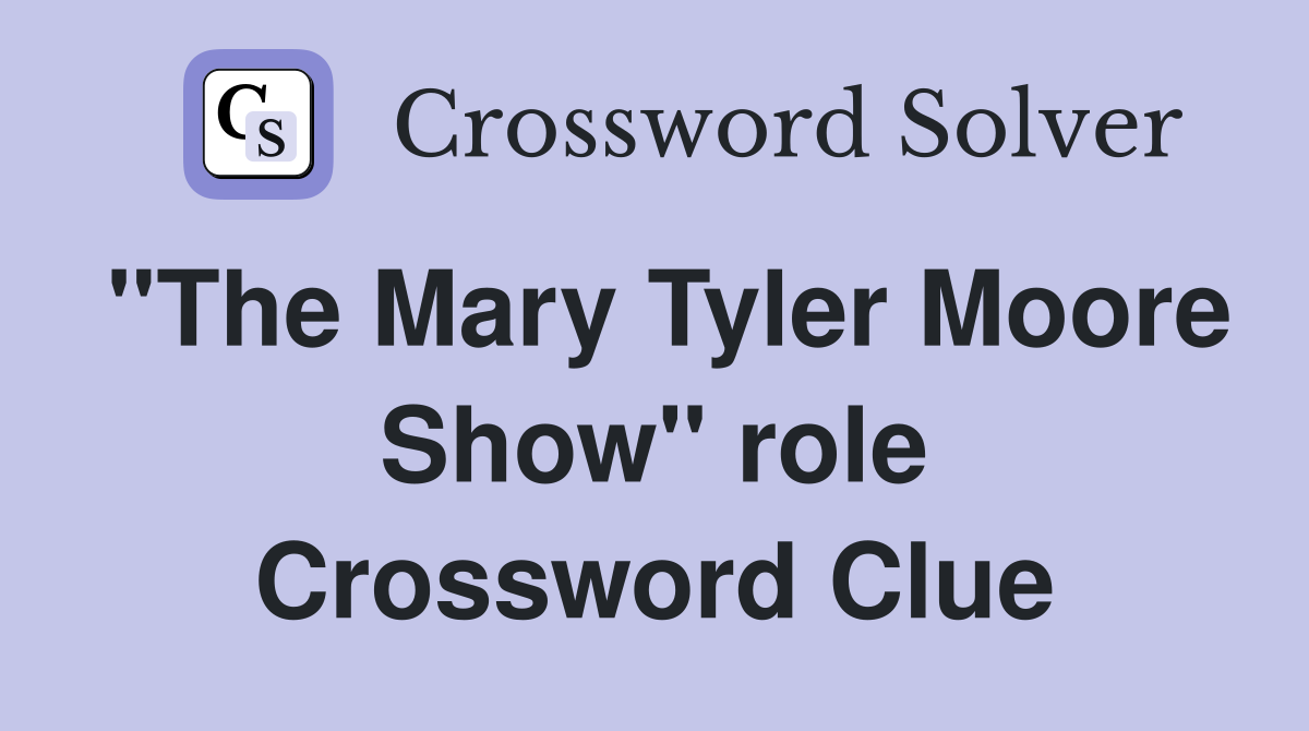 "The Mary Tyler Moore Show" role Crossword Clue