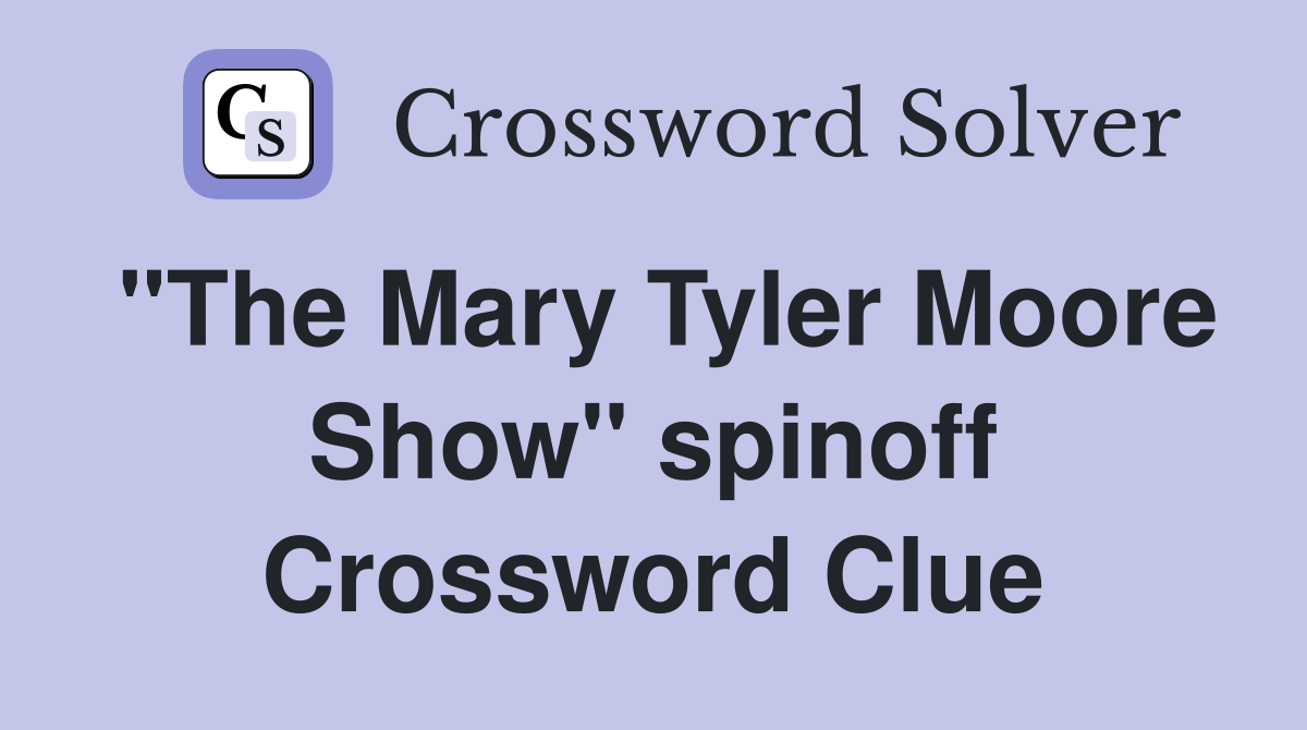 "The Mary Tyler Moore Show" spinoff Crossword Clue
