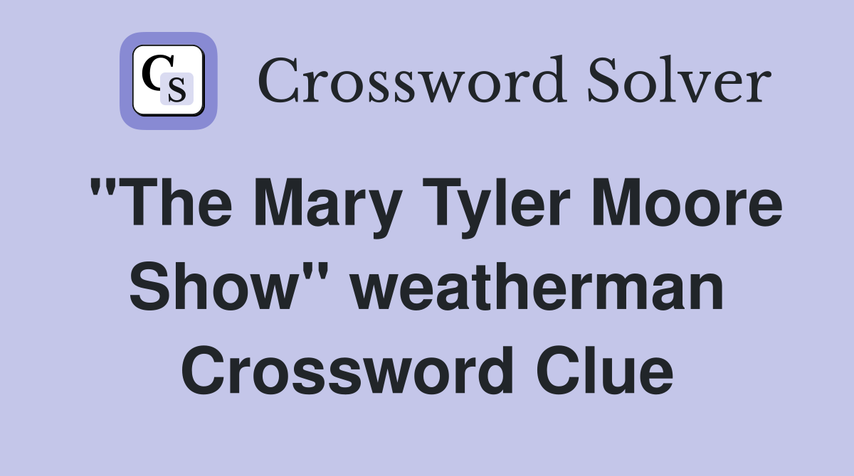 "The Mary Tyler Moore Show" weatherman Crossword Clue