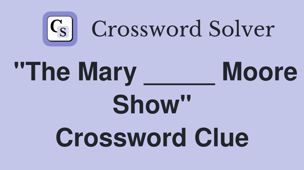"The Mary _____ Moore Show" Crossword Clue