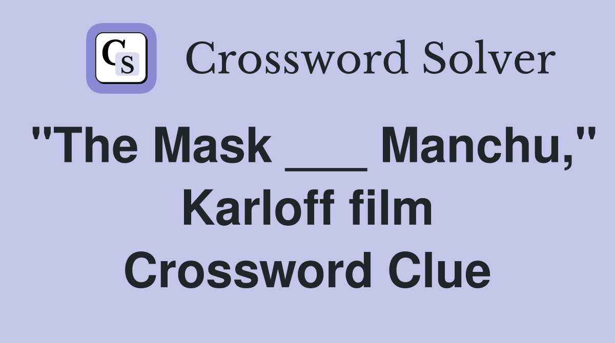 "The Mask ___ Manchu," Karloff film Crossword Clue