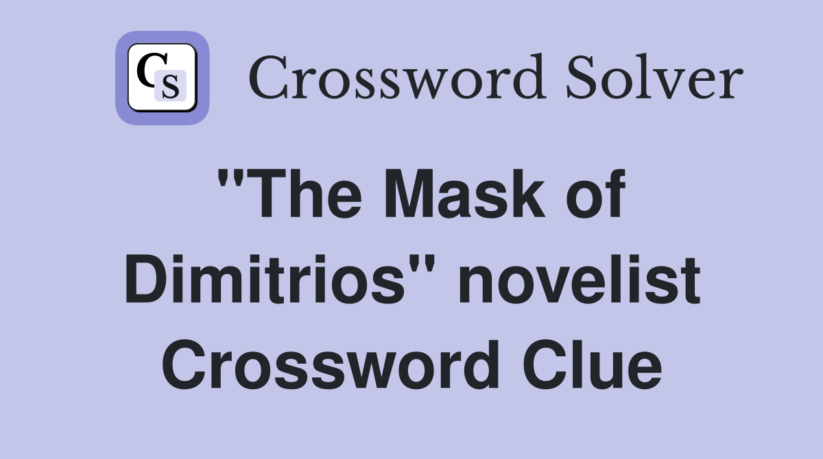 "The Mask of Dimitrios" novelist Crossword Clue