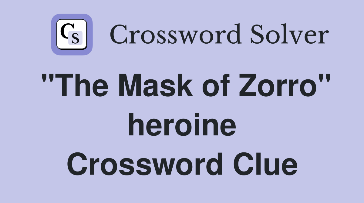 "The Mask of Zorro" heroine Crossword Clue