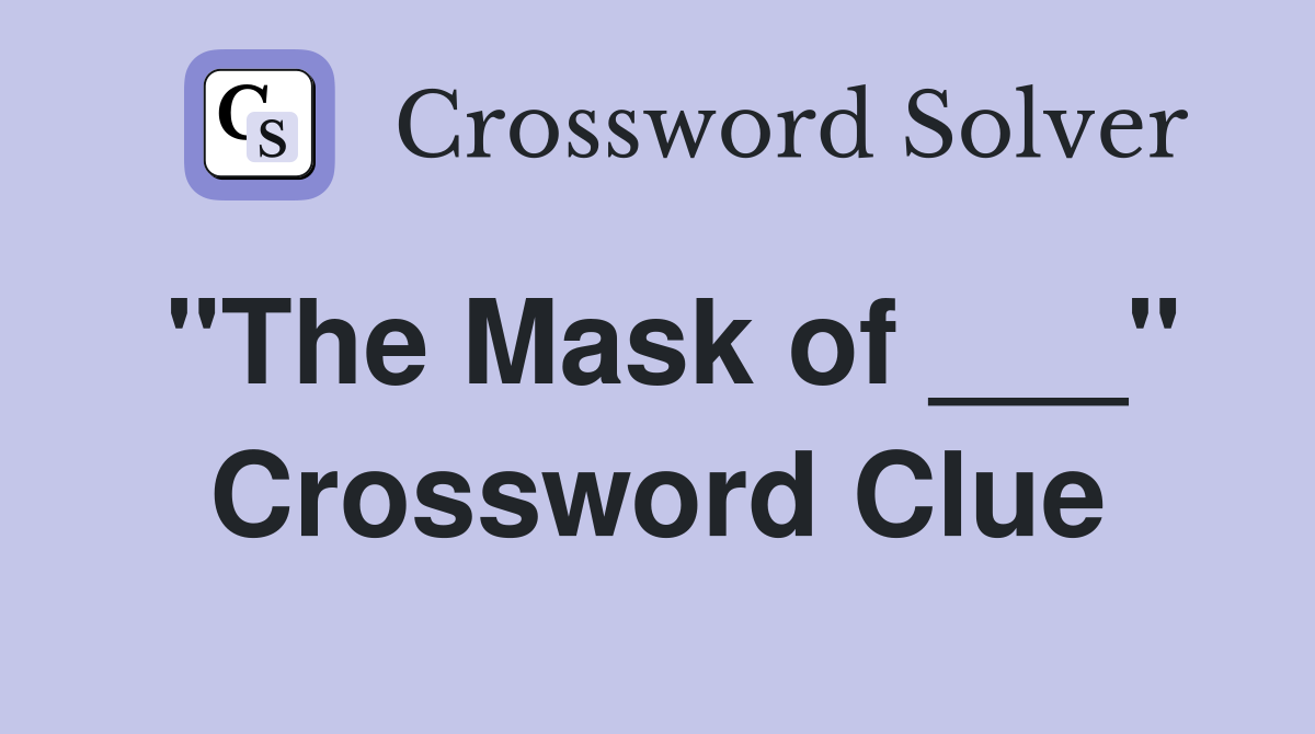 "The Mask of ___" Crossword Clue